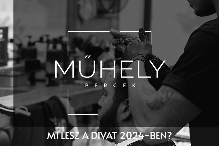 Műhely percek - Mi lesz a férfi frizura divat 2024-ben